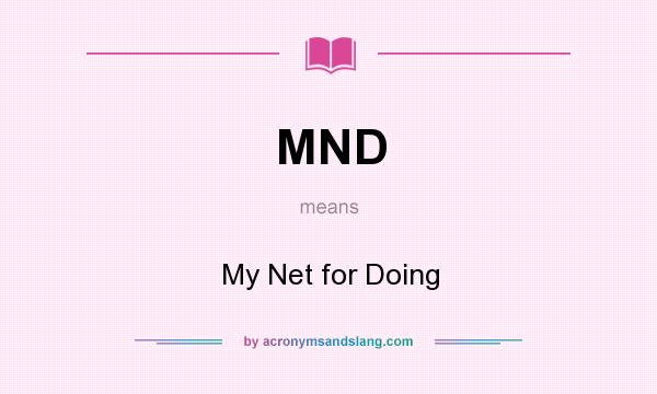 What does MND mean? It stands for My Net for Doing
