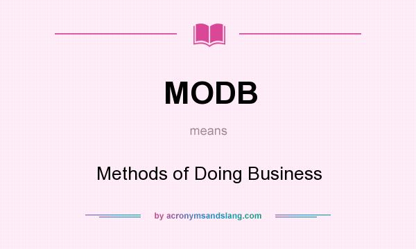 What does MODB mean? It stands for Methods of Doing Business