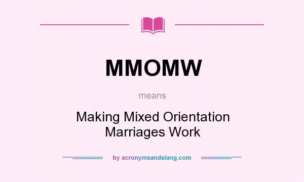 What does MMOMW mean? It stands for Making Mixed Orientation Marriages Work
