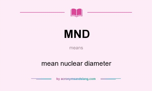 What does MND mean? It stands for mean nuclear diameter