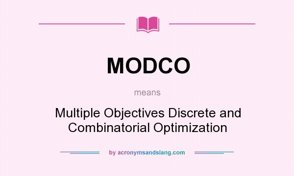 What does MODCO mean? It stands for Multiple Objectives Discrete and Combinatorial Optimization