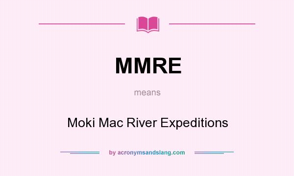 What does MMRE mean? It stands for Moki Mac River Expeditions