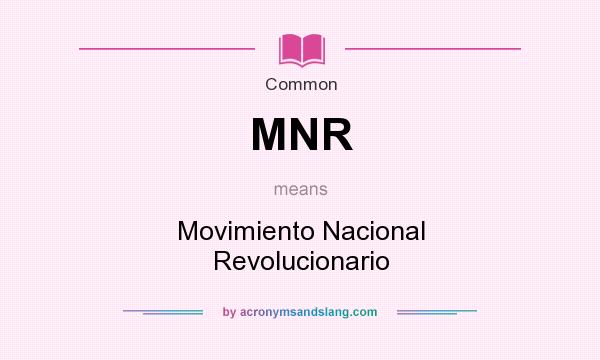 What does MNR mean? It stands for Movimiento Nacional Revolucionario
