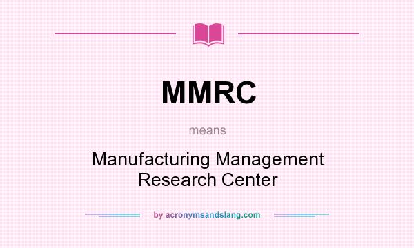 What does MMRC mean? It stands for Manufacturing Management Research Center