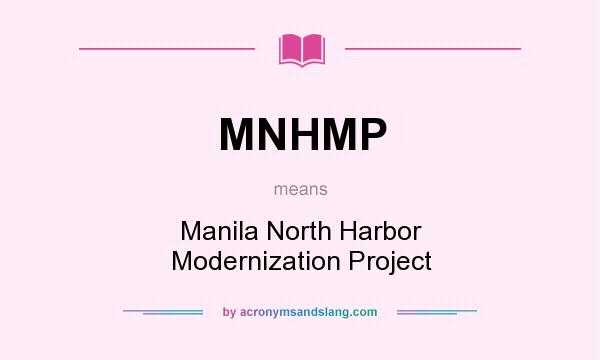 What does MNHMP mean? It stands for Manila North Harbor Modernization Project