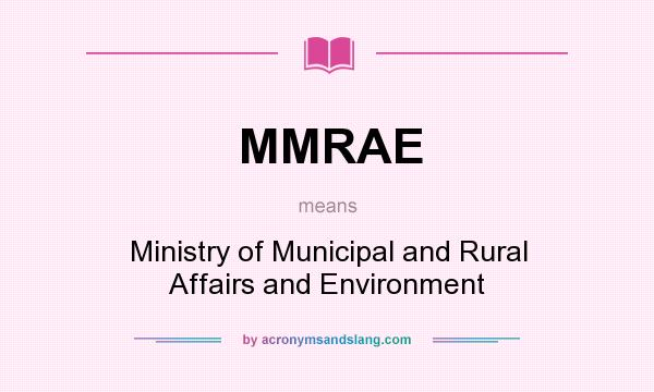 What does MMRAE mean? It stands for Ministry of Municipal and Rural Affairs and Environment