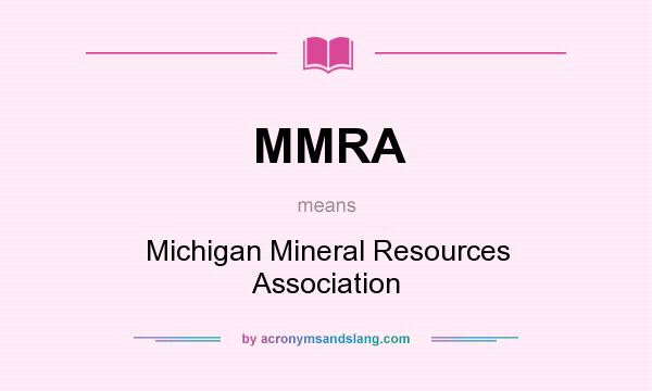 What does MMRA mean? It stands for Michigan Mineral Resources Association