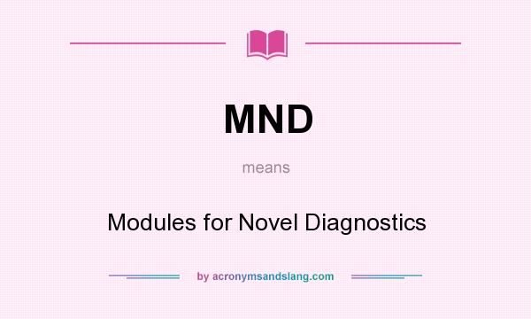 What does MND mean? It stands for Modules for Novel Diagnostics