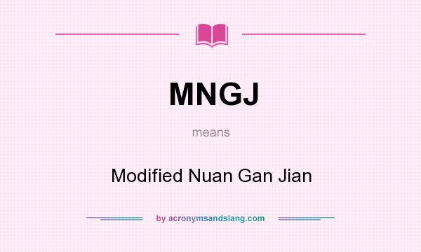 What does MNGJ mean? It stands for Modified Nuan Gan Jian