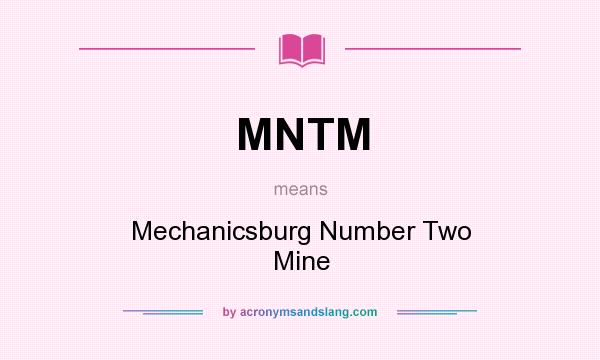 What does MNTM mean? It stands for Mechanicsburg Number Two Mine