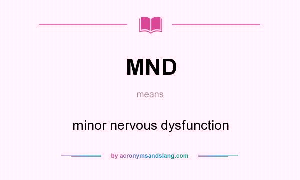 What does MND mean? It stands for minor nervous dysfunction
