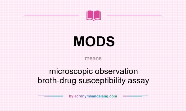 What does MODS mean? It stands for microscopic observation broth-drug susceptibility assay