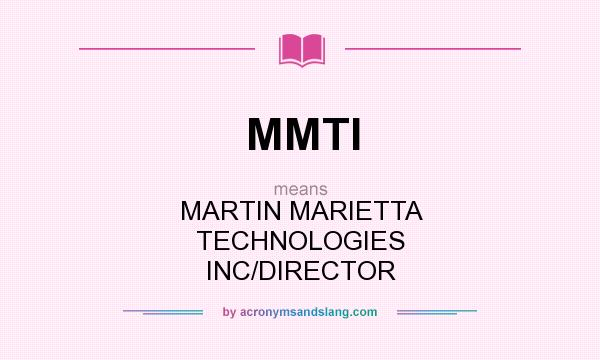 What does MMTI mean? It stands for MARTIN MARIETTA TECHNOLOGIES INC/DIRECTOR