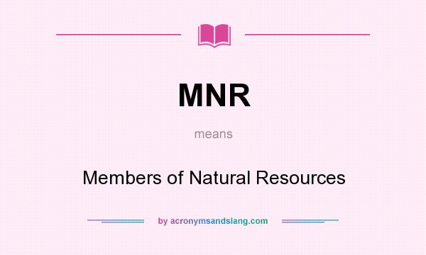 What does MNR mean? It stands for Members of Natural Resources