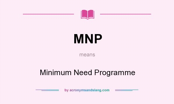 What does MNP mean? It stands for Minimum Need Programme
