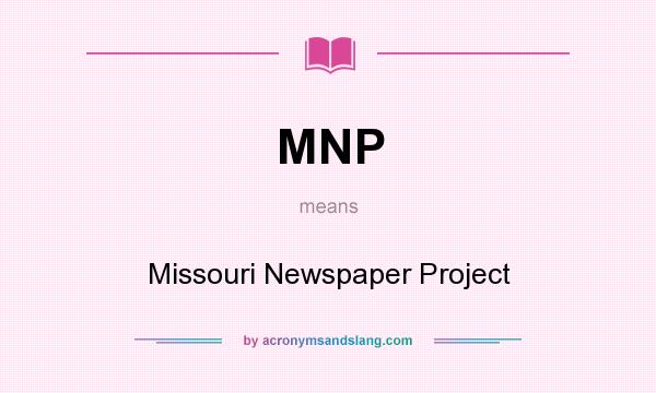 What does MNP mean? It stands for Missouri Newspaper Project