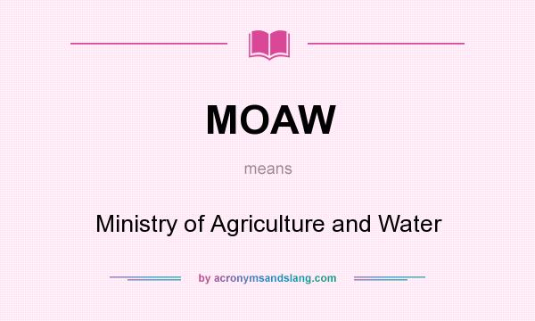 What does MOAW mean? It stands for Ministry of Agriculture and Water