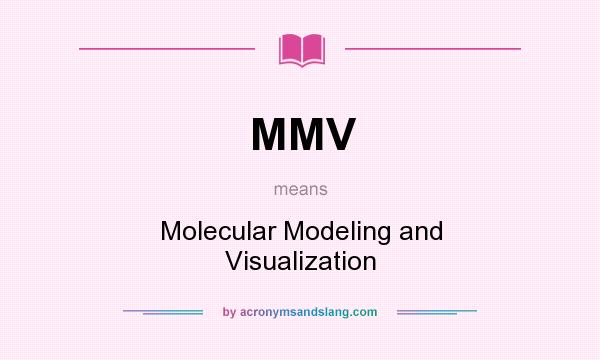 What does MMV mean? It stands for Molecular Modeling and Visualization