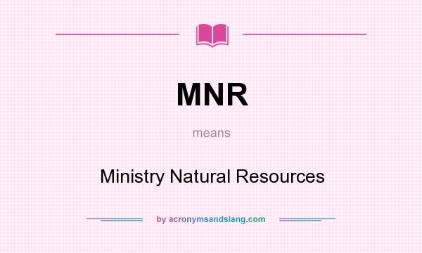 What does MNR mean? It stands for Ministry Natural Resources