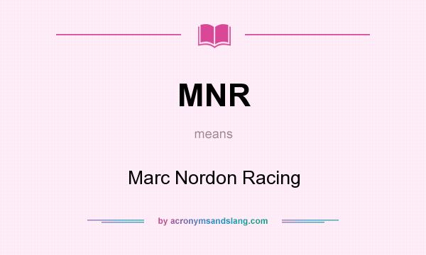 What does MNR mean? It stands for Marc Nordon Racing