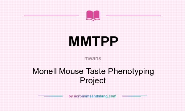 What does MMTPP mean? It stands for Monell Mouse Taste Phenotyping Project