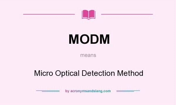 What does MODM mean? It stands for Micro Optical Detection Method