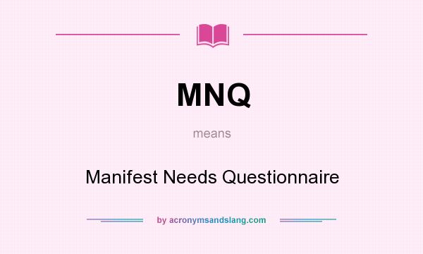 What does MNQ mean? It stands for Manifest Needs Questionnaire