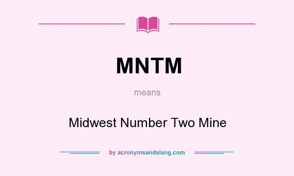 What does MNTM mean? It stands for Midwest Number Two Mine