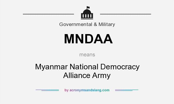 What does MNDAA mean? It stands for Myanmar National Democracy Alliance Army