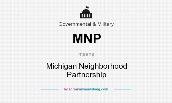 What does MNP mean? It stands for Michigan Neighborhood Partnership