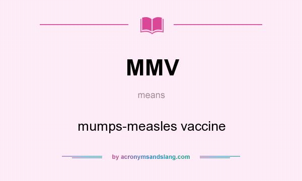 What does MMV mean? It stands for mumps-measles vaccine