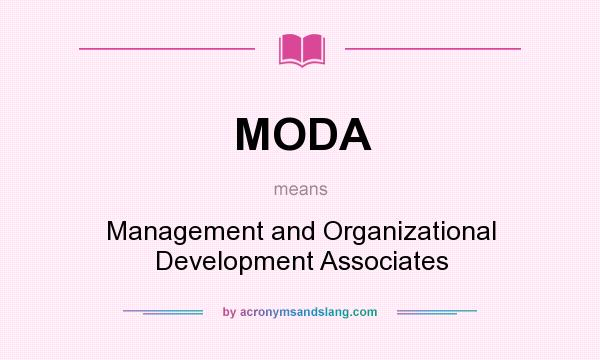 What does MODA mean? It stands for Management and Organizational Development Associates