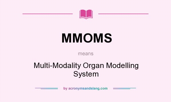 What does MMOMS mean? It stands for Multi-Modality Organ Modelling System