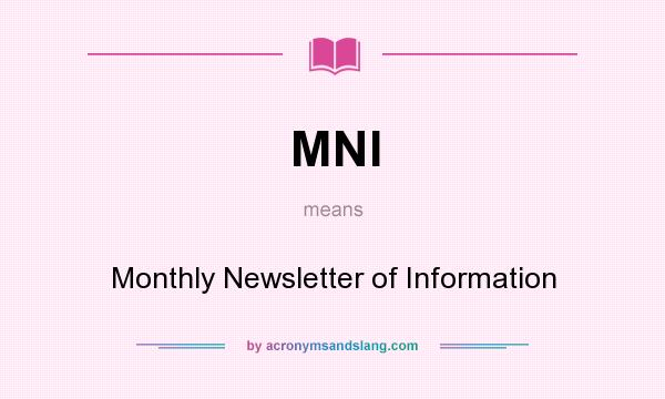 What does MNI mean? It stands for Monthly Newsletter of Information