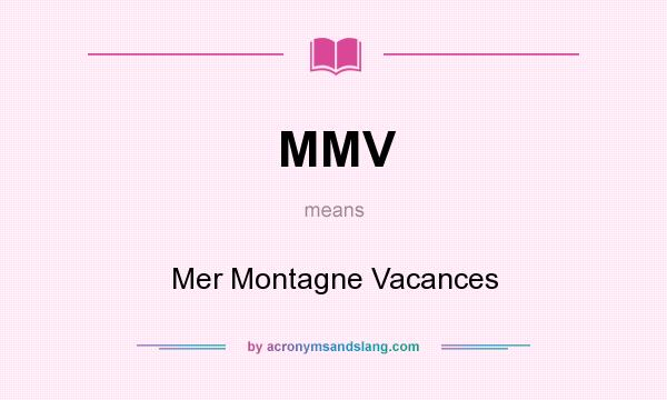 What does MMV mean? It stands for Mer Montagne Vacances