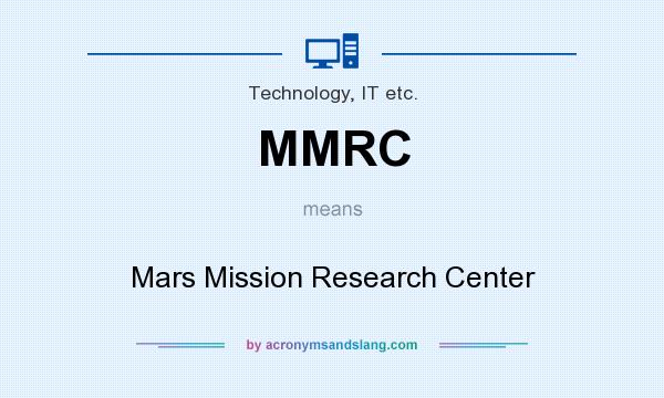 What does MMRC mean? It stands for Mars Mission Research Center
