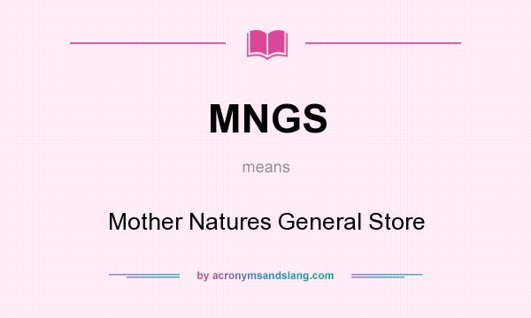 What does MNGS mean? It stands for Mother Natures General Store