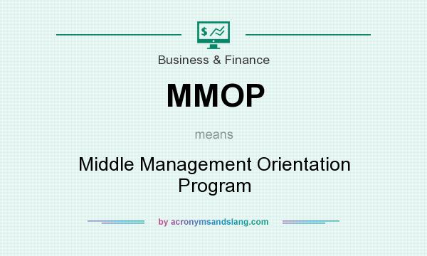 What does MMOP mean? It stands for Middle Management Orientation Program