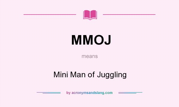 What does MMOJ mean? It stands for Mini Man of Juggling