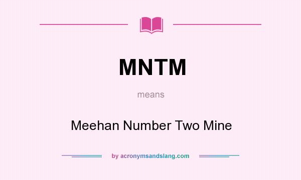 What does MNTM mean? It stands for Meehan Number Two Mine