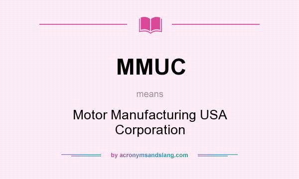 What does MMUC mean? It stands for Motor Manufacturing USA Corporation