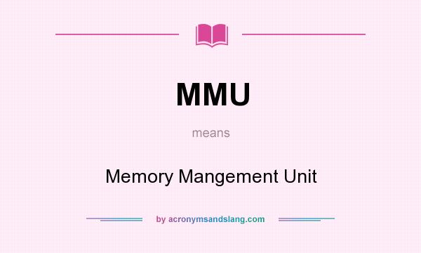 What does MMU mean? It stands for Memory Mangement Unit