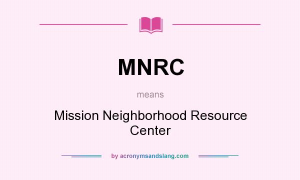 What does MNRC mean? It stands for Mission Neighborhood Resource Center