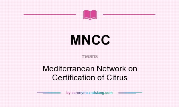 What does MNCC mean? It stands for Mediterranean Network on Certification of Citrus