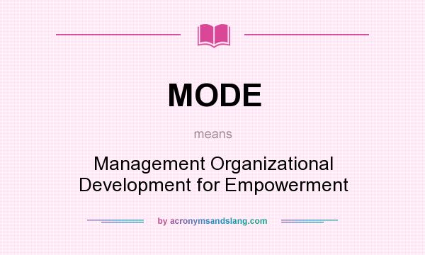 What does MODE mean? It stands for Management Organizational Development for Empowerment