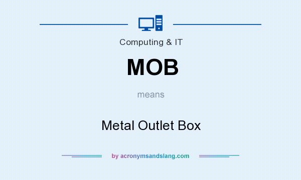 What does MOB mean? It stands for Metal Outlet Box