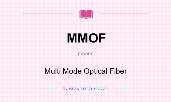 What does MMOF mean? It stands for Multi Mode Optical Fiber