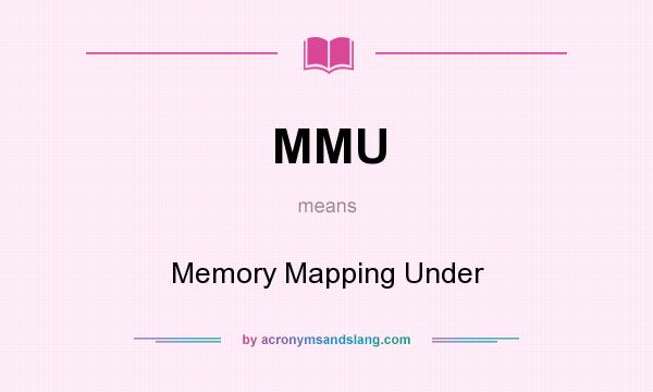 What does MMU mean? It stands for Memory Mapping Under