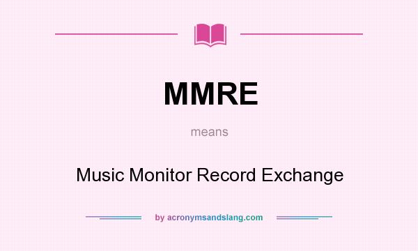 What does MMRE mean? It stands for Music Monitor Record Exchange