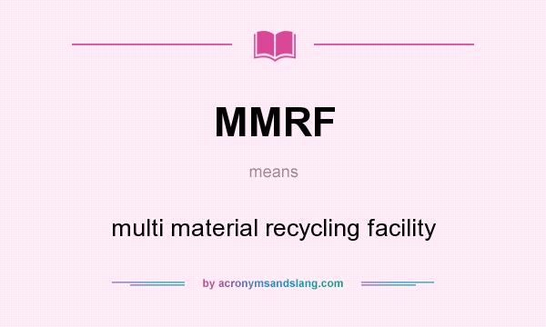 What does MMRF mean? It stands for multi material recycling facility